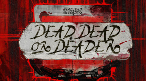 Dead, Dead or Deader